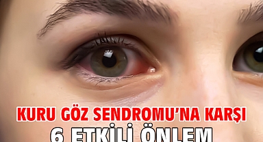 KURU GÖZ SENDROMU’NA KARŞI 6 ETKİLİ ÖNLEM!