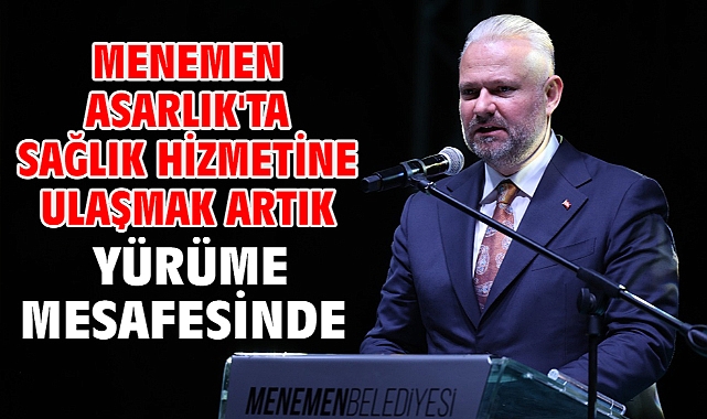 Menemen Asarlık'ta sağlık hizmetine ulaşmak artık yürüme mesafesinde