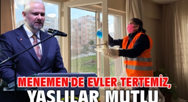 Menemen'de evler tertemiz, yaşlılar mutlu