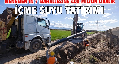 Menemen’in 7 mahallesine 400 milyon liralık içme suyu yatırımı