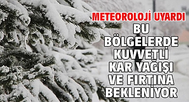 Meteoroloji uyardı Bu bölgelerde kuvvetli kar yağışı ve fırtına bekleniyor