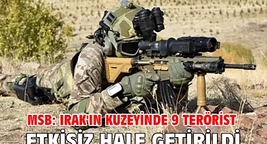 MSB: Irak'ın kuzeyinde 9 terörist etkisiz hale getirildi