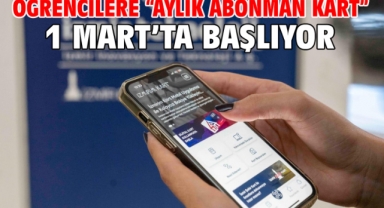 Öğrencilere “Aylık Abonman Kart” 1 Mart’ta başlıyor