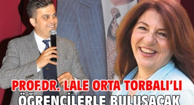 Prof.Dr. Lale ORTA Torbalı'lı Öğrencilerle Buluşacak