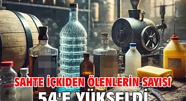 Sahte içkiden ölenlerin sayısı 54'e yükseldi