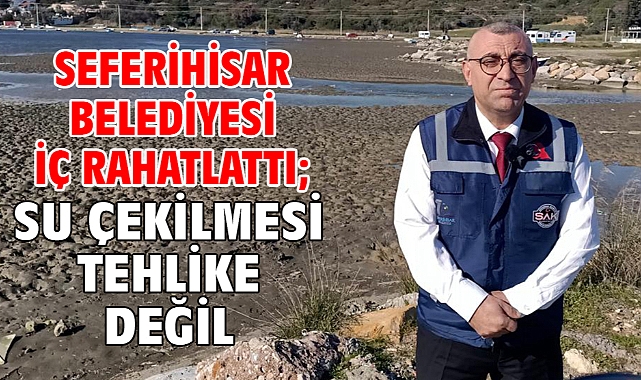 Seferihisar Belediyesi iç rahatlattı; Su çekilmesi tehlike değil