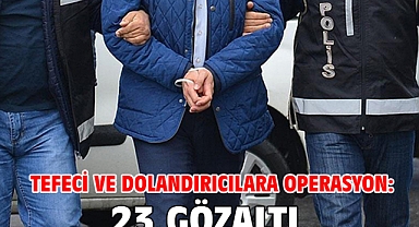 Tefeci ve dolandırıcılara operasyon: 23 gözaltı