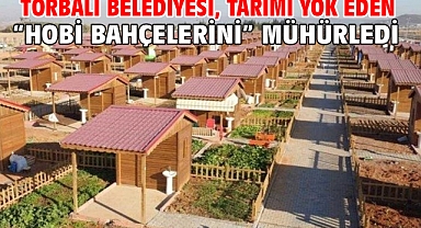 Torbalı Belediyesi, tarımı yok eden