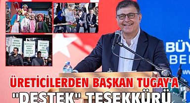 Üreticilerden Başkan Tugay'a