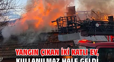 Yangın çıkan iki katlı ev, kullanılmaz hale geldi