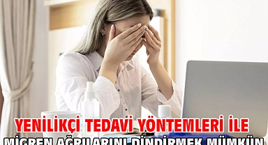 Yenilikçi tedavi yöntemleri ile migren ağrılarını dindirmek mümkün