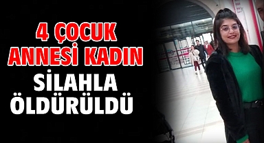 4 çocuk annesi kadın silahla öldürüldü