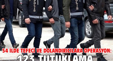 54 ilde tefeci ve dolandırıcılara operasyon: 123 tutuklama