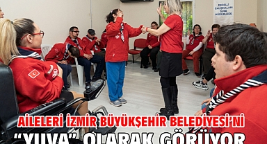 Aileleri İzmir Büyükşehir Belediyesi’ni “yuva” olarak görüyor