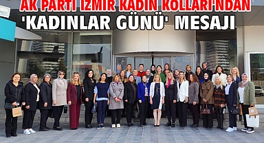 AK Parti İzmir Kadın Kolları'ndan 'Kadınlar Günü' mesajı