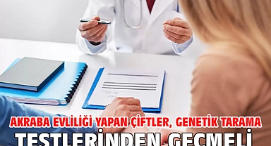 Akraba evliliği yapan çiftler, genetik tarama testlerinden geçmeli