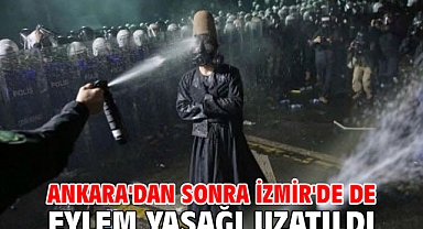 Ankara'dan sonra İzmir'de de eylem yasağı uzatıldı