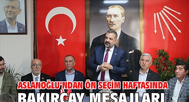 Aslanoğlu'ndan Ön Seçim Haftasında Bakırçay Mesajları