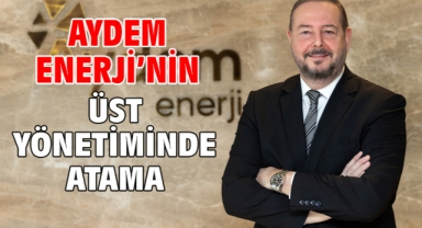 Aydem Enerji’nin üst yönetiminde atama