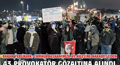 Bakan Yerlikaya: Cumhurbaşkanımıza ve ailesine hakaret eden 43 provokatör gözaltına alındı