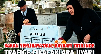Bakan Yerlikaya'dan, bayram tatilinde trafiğe çıkacaklara uyarı