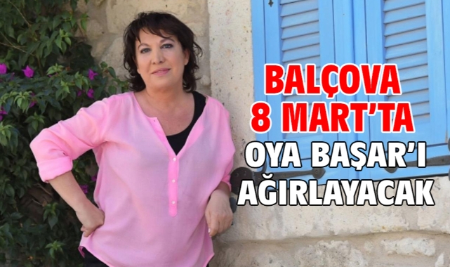 Balçova 8 Mart’ta Oya Başar’ı ağırlayacak