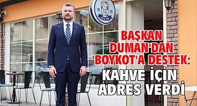 Başkan Duman'dan 'boykot'a destek: Kahve için adres verdi
