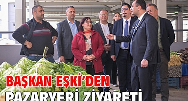 Başkan Eşki’den pazaryeri ziyareti