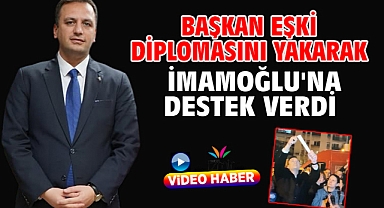 Başkan Eşki Diplomasını Yakarak İmamoğlu'na destek verdi
