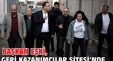Başkan Eşki, Geri Kazanımcılar Sitesi’nde
