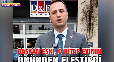 Başkan Eşki, o kitap evinin önünden eleştirdi