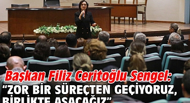 Başkan Filiz Ceritoğlu Sengel: “Zor bir süreçten geçiyoruz, birlikte aşacağız”