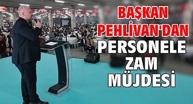 Başkan Pehlivan'dan personele zam müjdesi