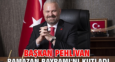 Başkan Pehlivan Ramazan Bayramı'nı kutladı
