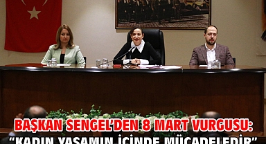 Başkan Sengel'den 8 Mart vurgusu: