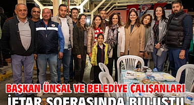 Başkan Ünsal ve belediye çalışanları iftar sofrasında buluştu