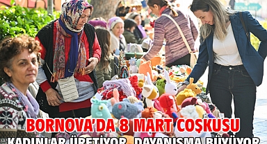 Bornova’da 8 Mart coşkusu Kadınlar üretiyor, dayanışma büyüyor