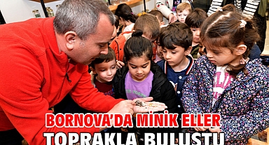 Bornova’da minik eller toprakla buluştu