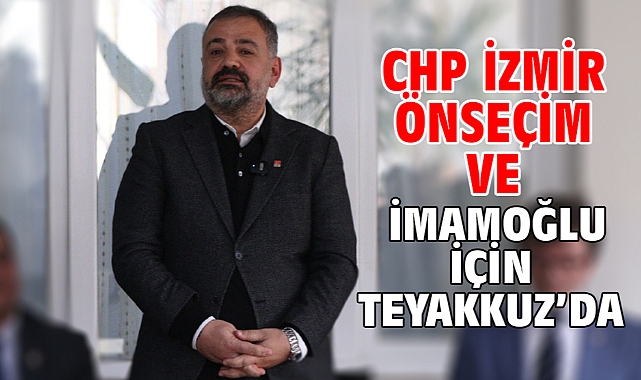 CHP İzmir Önseçim Ve İmamoğlu İçin Teyakkuz’da