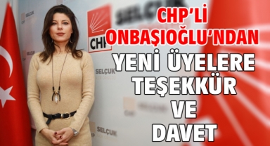 CHP’li Onbaşıoğlu’ndan yeni üyelere teşekkür ve davet