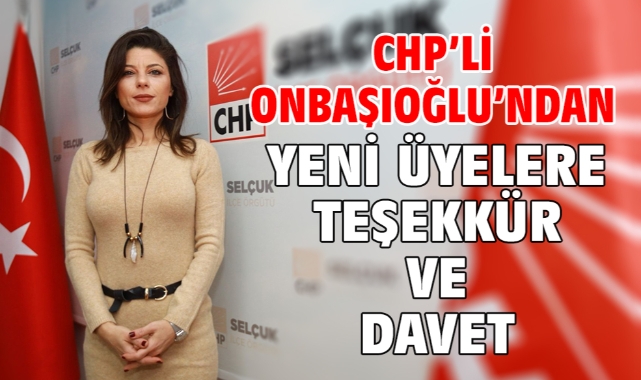 CHP’li Onbaşıoğlu’ndan yeni üyelere teşekkür ve davet