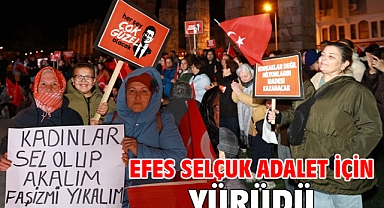 EFES SELÇUK ADALET İÇİN YÜRÜDÜ!