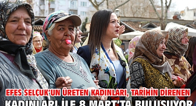 Efes Selçuk'un üreten kadınları, tarihin direnen kadınları ile 8 Mart'ta buluşuyor