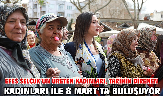 Efes Selçuk'un üreten kadınları, tarihin direnen kadınları ile 8 Mart'ta buluşuyor