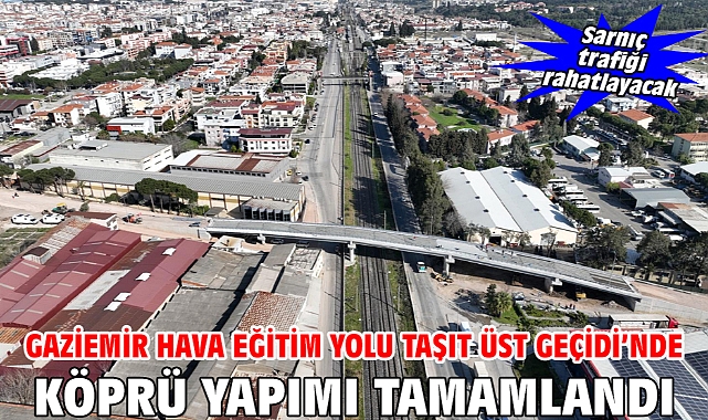Gaziemir Hava Eğitim Yolu Taşıt Üst Geçidi’nde köprü yapımı tamamlandı
