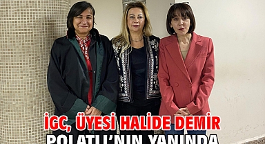 İGC, ÜYESİ HALİDE DEMİR POLATLI’NIN YANINDA