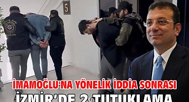 İmamoğlu'na yönelik iddia sonrası İzmir'de 2 tutuklama
