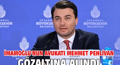 İmamoğlu'nun avukatı Mehmet Pehlivan gözaltına alındı