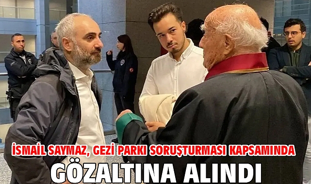 İsmail Saymaz, Gezi parkı soruşturması kapsamında gözaltına alındı