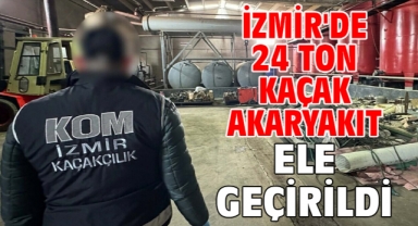 İzmir'de 24 ton kaçak akaryakıt ele geçirildi